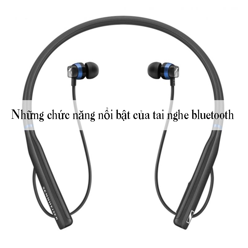 Những chức năng nổi bật của tai nghe bluetooth