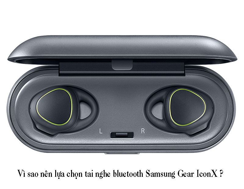 VÌ sao nên chọn tai nghe bluetooth Samsung Gear IconX ?