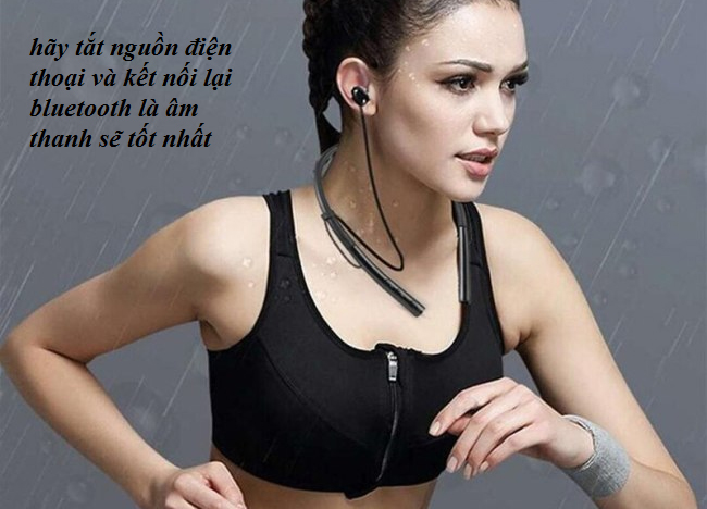 hãy tắt nguồn điện thoại và kết nối lại bluetooth là âm thanh sẽ tốt nhất