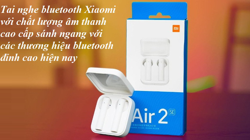 Tai nghe bluetooth xiaomi với chất âm đỉnh cao