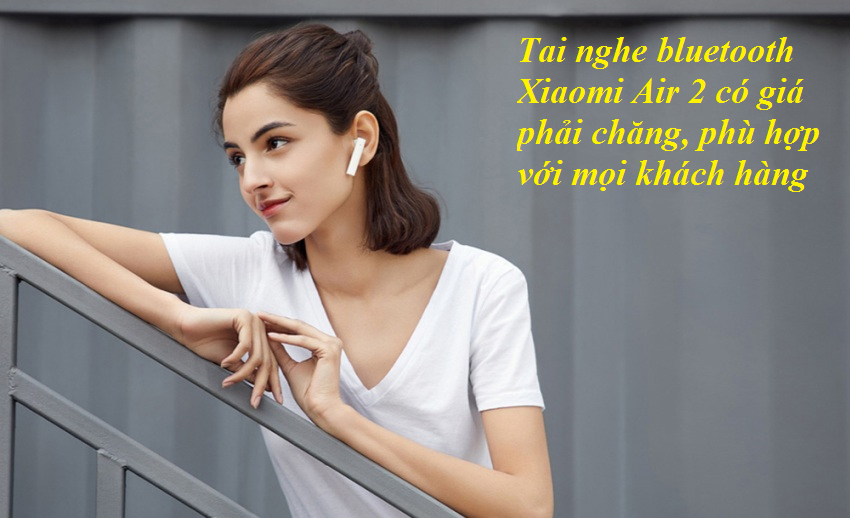 Tai nghe bluetooth Xiaomi Air 2 có giá phải chăng, phù hợp với mọi khách hàng